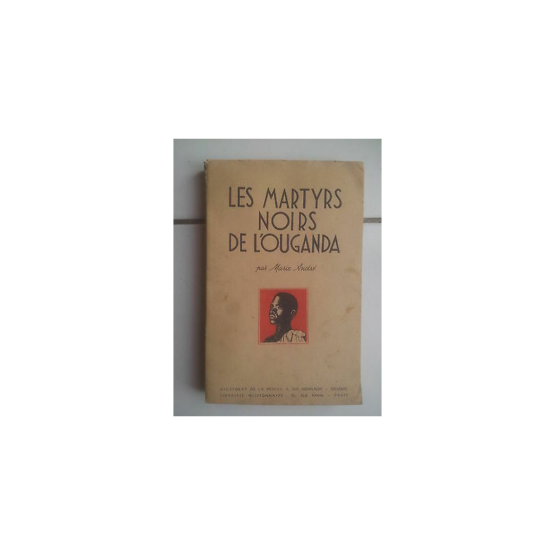 Marie André Les Martyrs noirs de l' Ouganda
