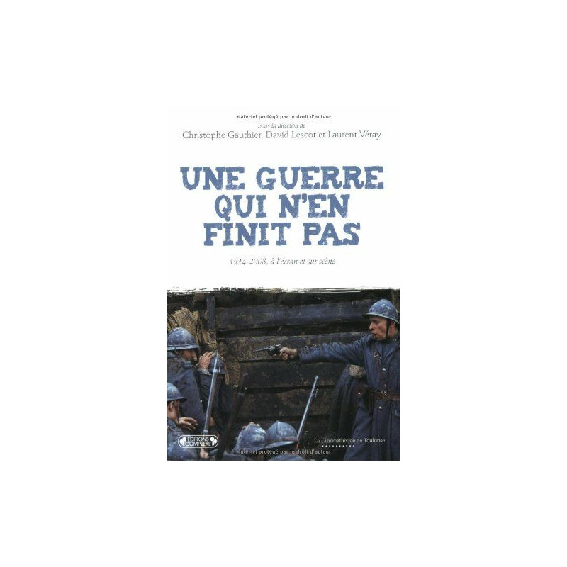 Une guerre qui n'en finit pas : 1914-2008 à l'écran et sur scène Une guerre qui n'en finit pas : 1914-2008 à l'écran et sur scène