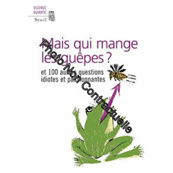 Mais qui mange les guêpes? Et cent autres questions idiotes et...