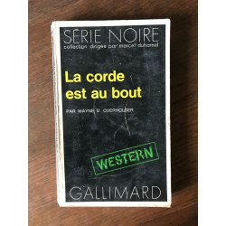 WAYNE d OVERHOLDER La corde est au bout SERIE noire GALLIMARD