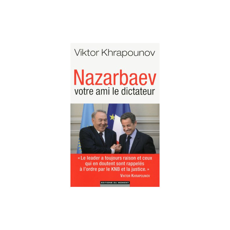 Nazarbaev votre ami le dictateur Nazarbaev votre ami le dictateur