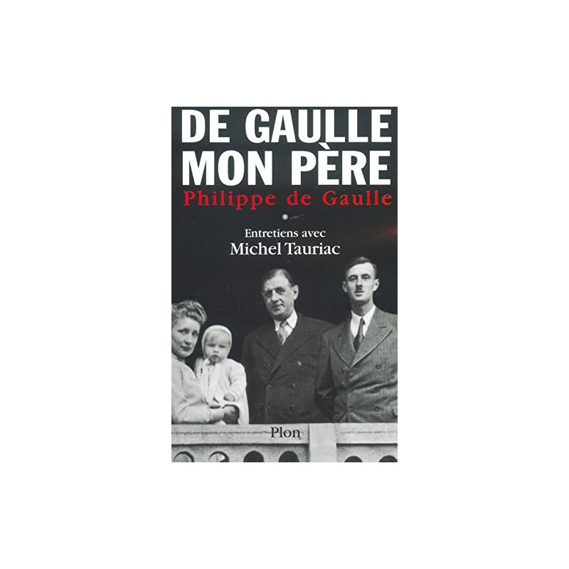 Charles de Gaulle mon père : Entretiens avec Michel Tauriac tome 1