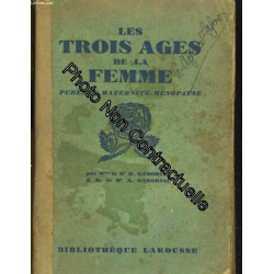 Les trois âges de la femme. Puberté - Maternité - Ménopause. Avec...
