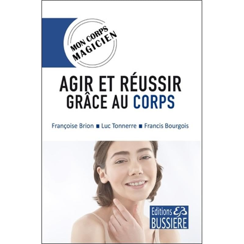 Agir et réussir grâce au corps - Mon corps magicien Agir et réussir grâce au corps - Mon corps magicien