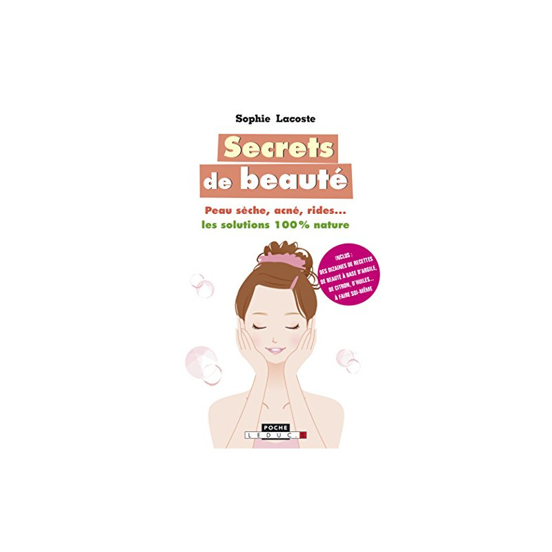 Secrets de beauté : Peau sèche acné rides : les solutions 100% nature