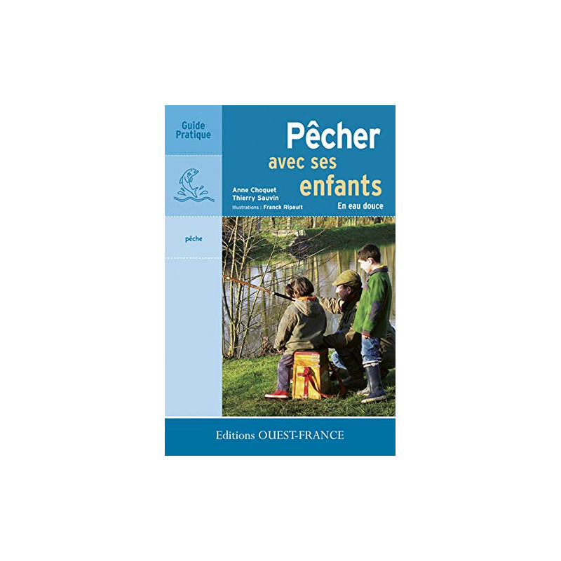 Pêcher avec ses enfants : En eau douce Pêcher avec ses enfants : En eau douce
