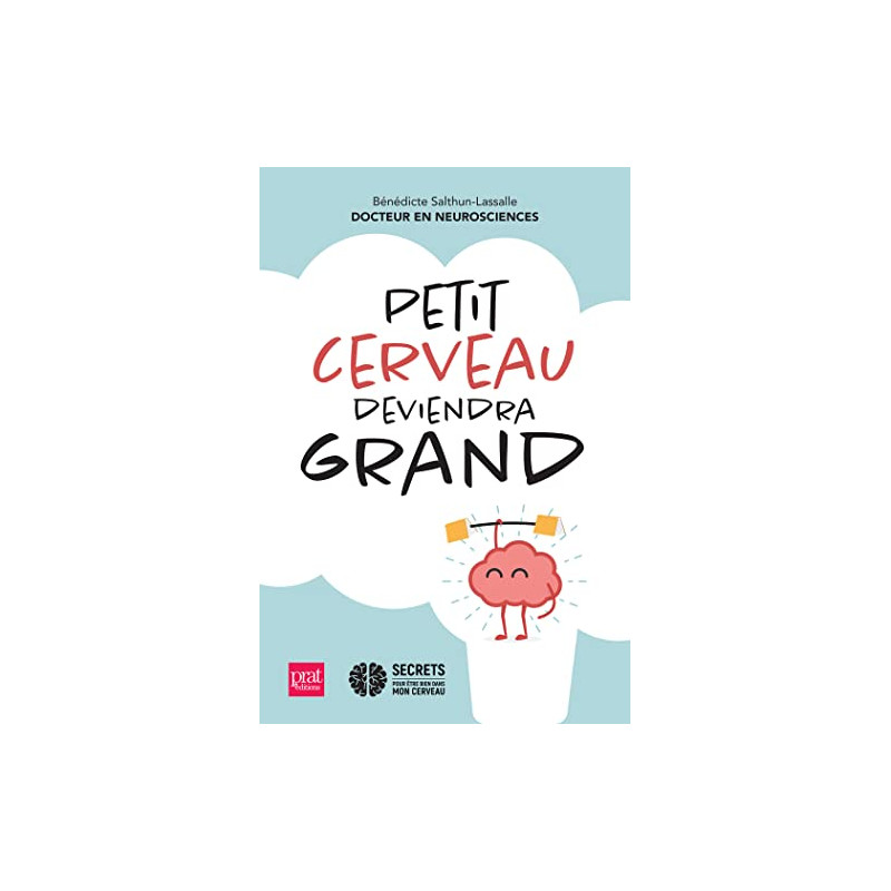Petit cerveau deviendra grand: Comment aider nos enfants à bien... Petit cerveau deviendra grand: Comment aider nos enfants à bien...