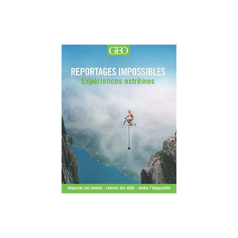 Reportages impossibles - Les expériences extrêmes Reportages impossibles - Les expériences extrêmes