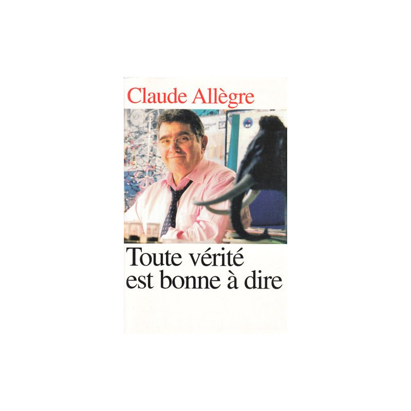 Toute vérité est bonne à dire. Propos d'un homme libre
