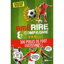 RibéRIRE et compagnie : 300 perles de foot cultissimes