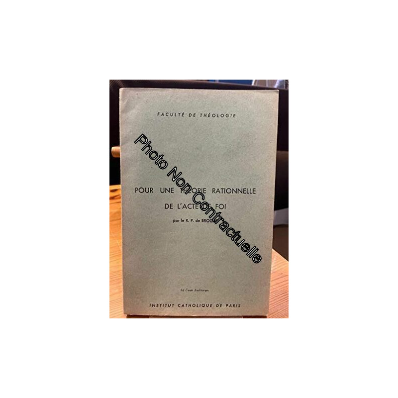 Pour une théorie rationnelle de l'acte de foi - Faculté de Théologie