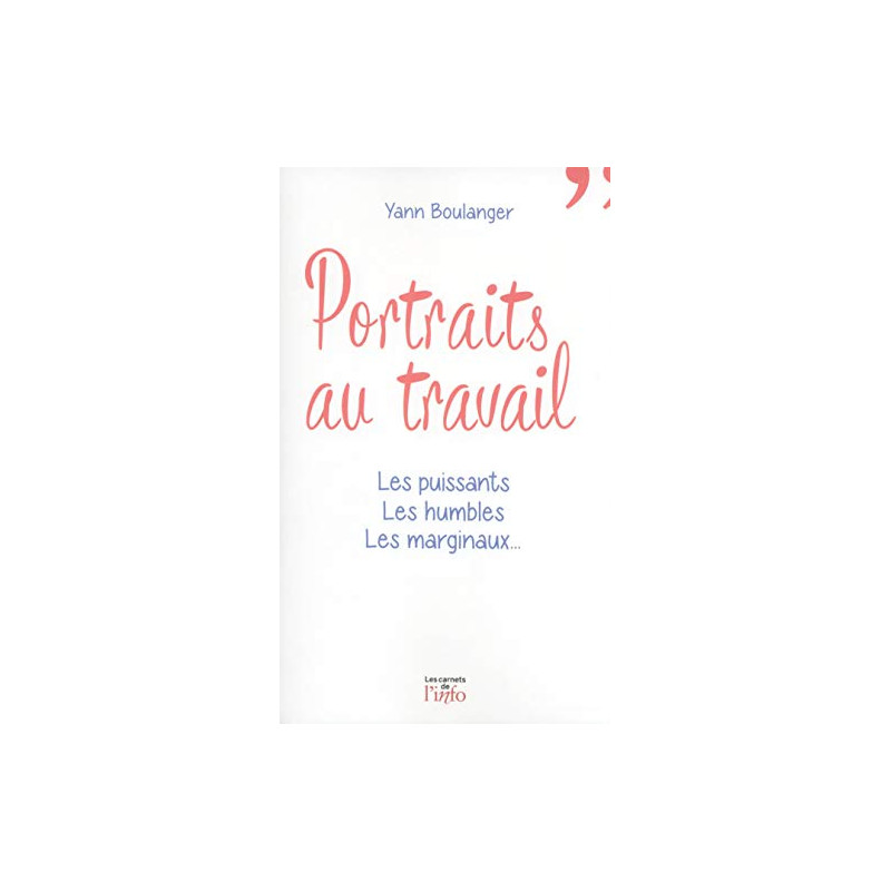 Portraits au travail - Les puissants les humbles les marginaux