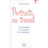 Portraits au travail - Les puissants les humbles les marginaux