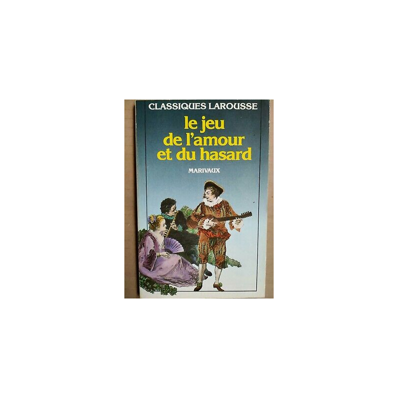 Pierre de Marivaux Le Jeu de l'amour et du hasard Classiques larousse