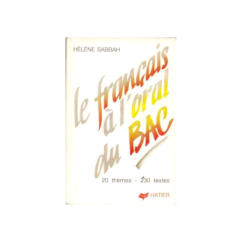 Le Français à l'oral du bac - 20 thèmes 230 textes