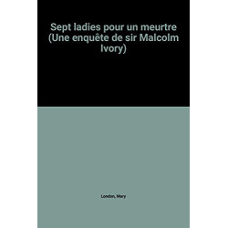 Sept ladies pour un meurtre (Une enquête de sir Malcolm Ivory)