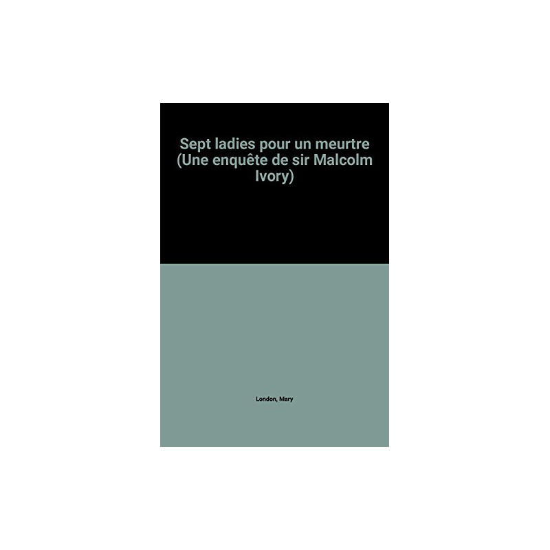 Sept ladies pour un meurtre (Une enquête de sir Malcolm Ivory)