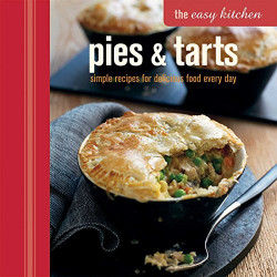 Pies et Tarts: simple recipes for delicious food every day
