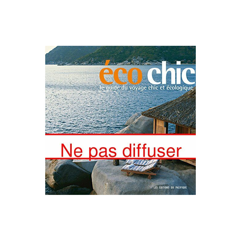 Ecochic. Le guide du voyage chic et écologique