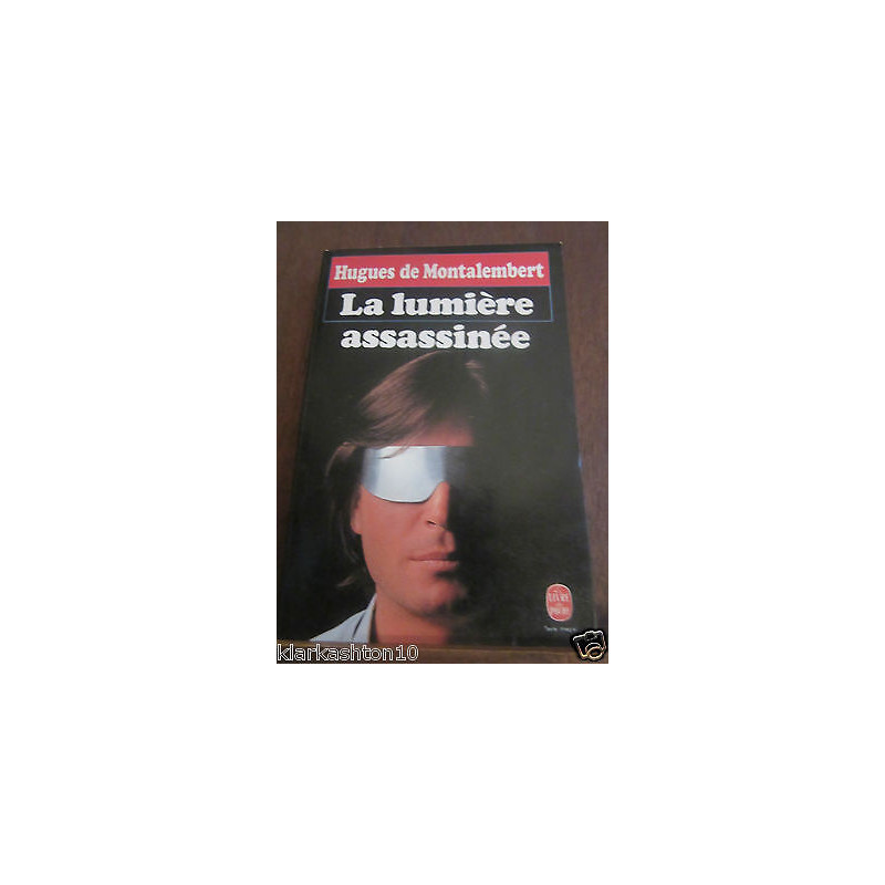 Hugues de montalembert la lumière assassinée Le Livre de Poche