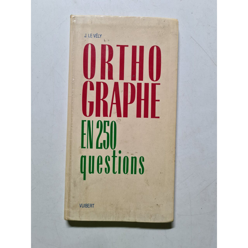 L'orthographe en 250 questions