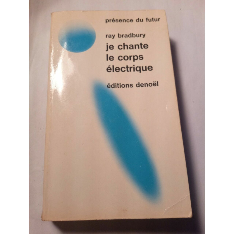 Je Chante le corps électrique Présence du Futur denoël