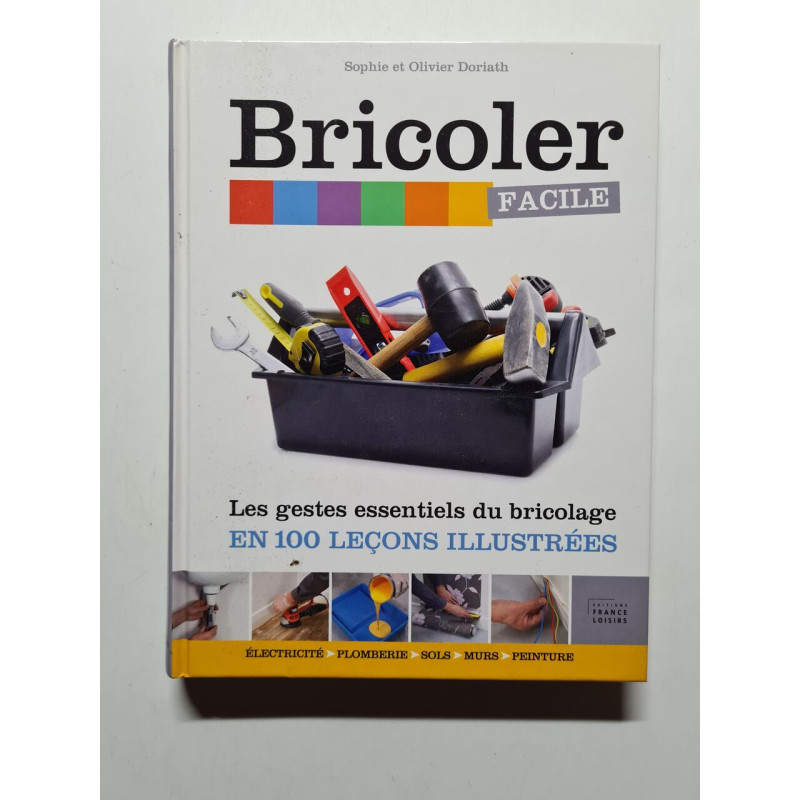 Bricoler facile / Les gestes essentielles du bricolage en 100...