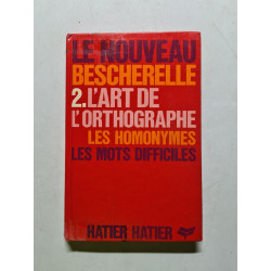 Le Nouveau Bescherelle 2 : L'art de l'orthographe les homonymes...