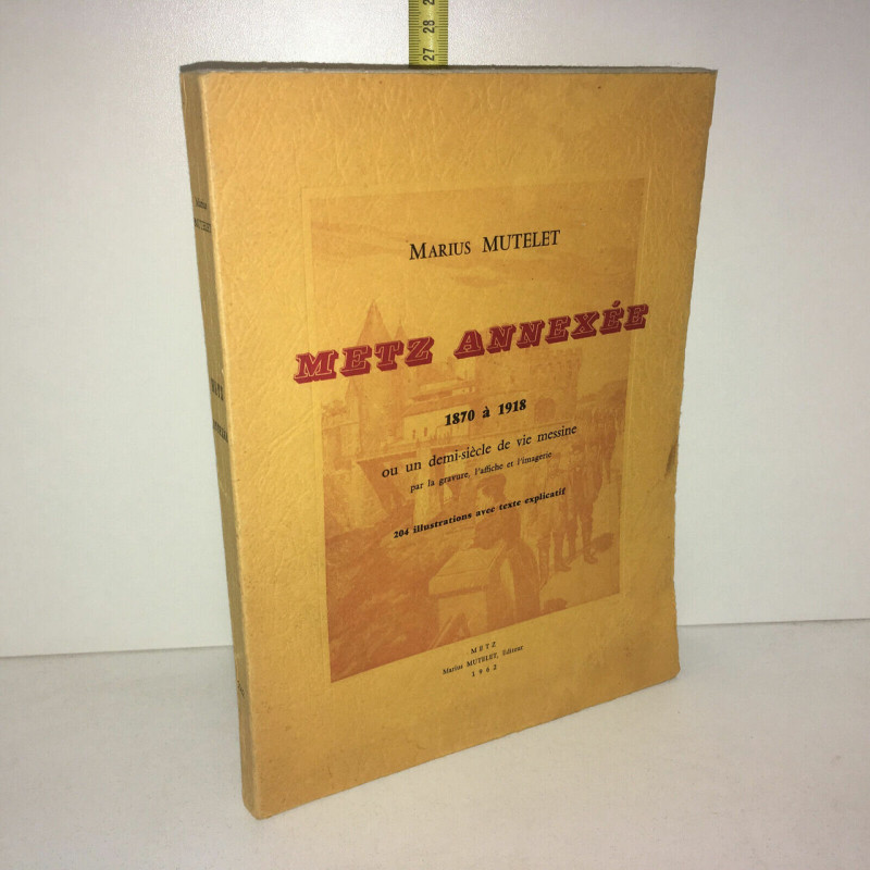 METZ ANNEXEE 1870 à 1918 vie messine 1962 illustré