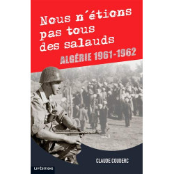 NOUS N' ETIONS PAS TOUS DES SALAUDS - ALGERIE 1961-1962