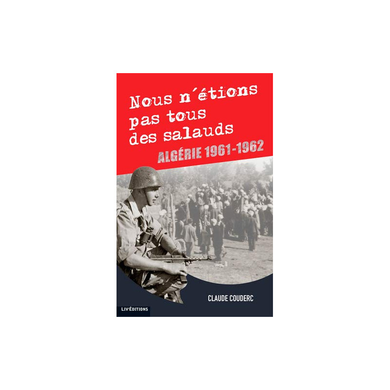 NOUS N' ETIONS PAS TOUS DES SALAUDS - ALGERIE 1961-1962