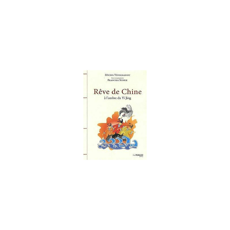 Rêves de Chine : A l'ombre du Yi Jing Rêves de Chine : A l'ombre du Yi Jing