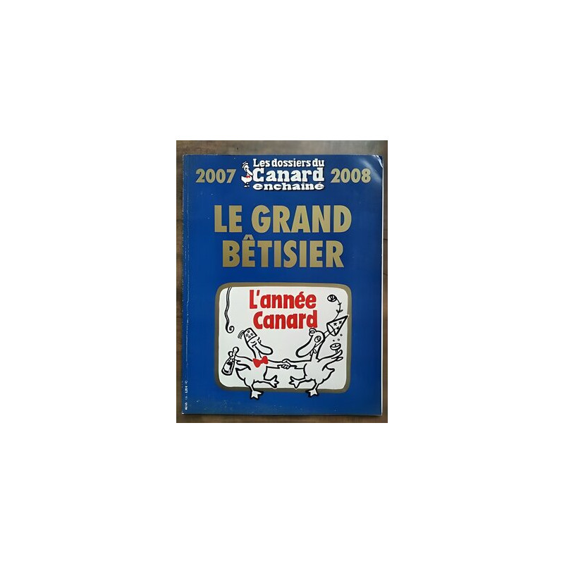 Les Dossiers du Canard enchaîné Nº 106 Le grand bêtisier 2007 2008...
