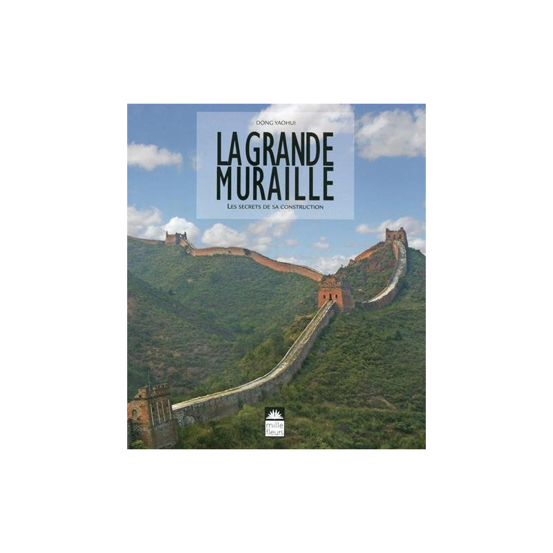 La Grande Muraille - les secrets de sa construction La Grande Muraille - les secrets de sa construction