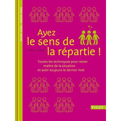 Ayez le sens de la répartie !: Toutes les techniques pour rester...