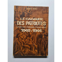 Le calvaire des patriotes dans les prisons française 1940-1944