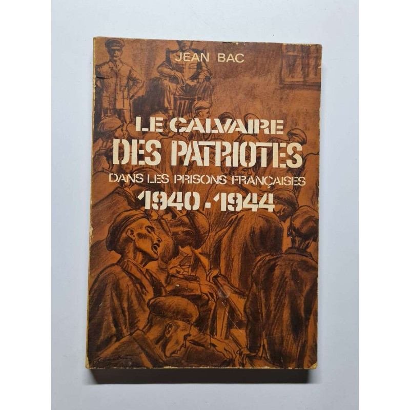 Le calvaire des patriotes dans les prisons française 1940-1944