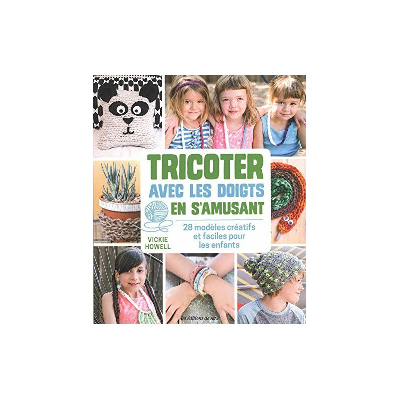 Tricoter avec les doigts en s'amusant : 28 modèles créatifs et...