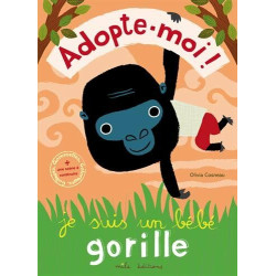 Adopte-moi ! : Je suis un bébé gorille