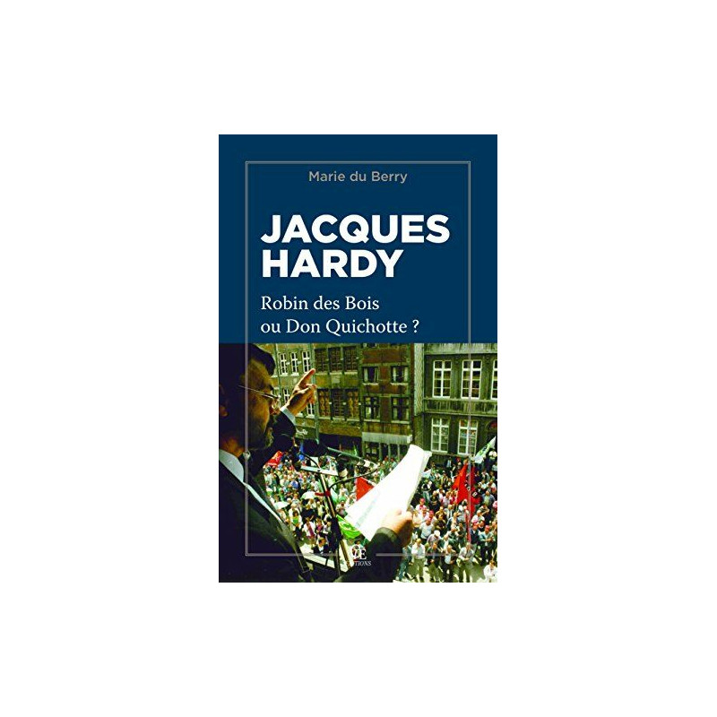 Jacques Hardy : Robin des bois ou Don Quichotte Jacques Hardy : Robin des bois ou Don Quichotte