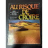 Au risque de croire. tome i. dieu pourquoi de pas y croire