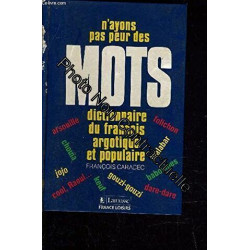 N'ayons pas peur des mots : Dictionnaire du français argotique et...