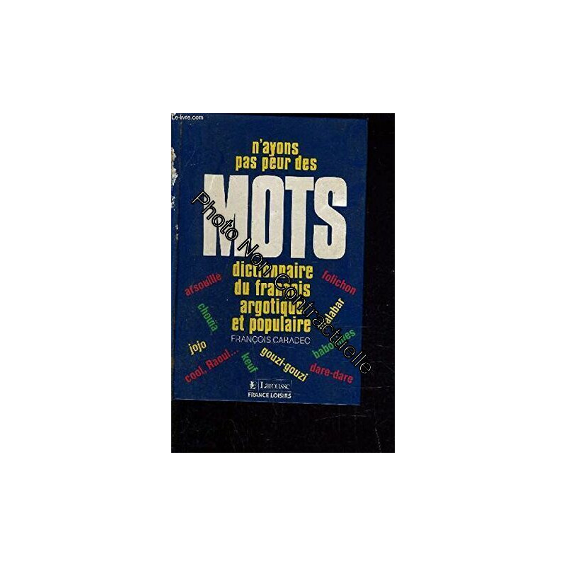 N'ayons pas peur des mots : Dictionnaire du français argotique et...