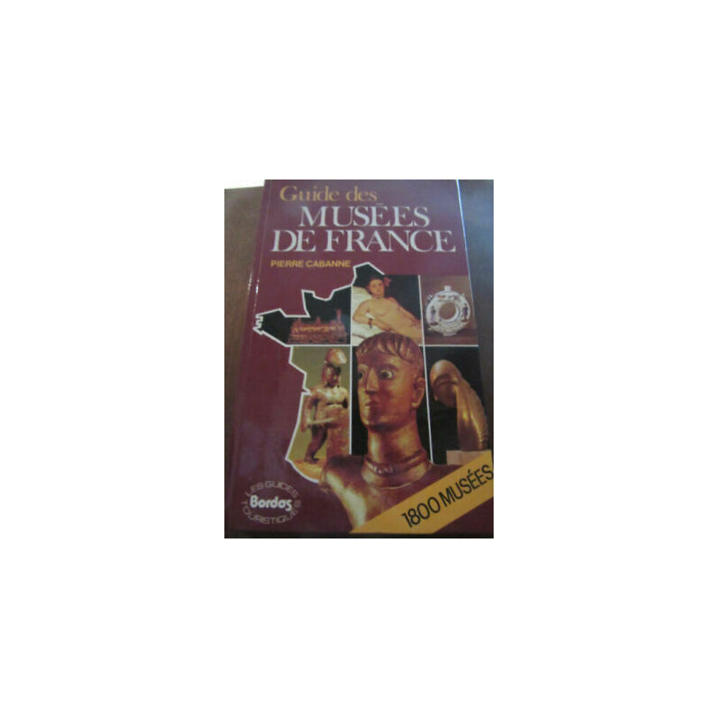 Pierre Cabanne Guide des Musées de France 1800 Musées guid