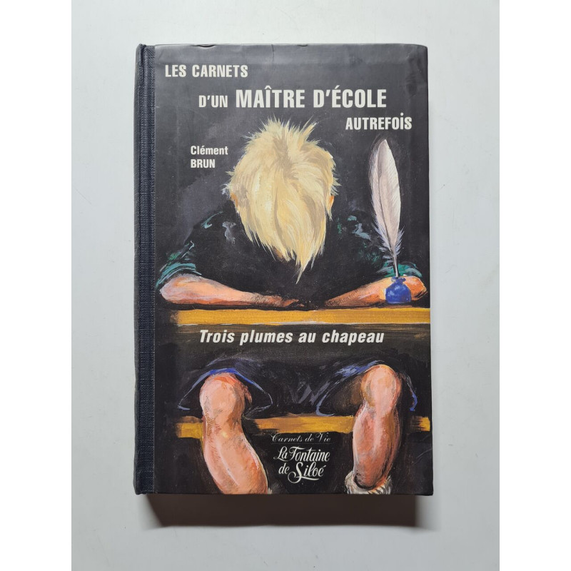 Les Carnets D'Un Maitre D'Ecole Autrefois. Trois Plumes Au Chapeau