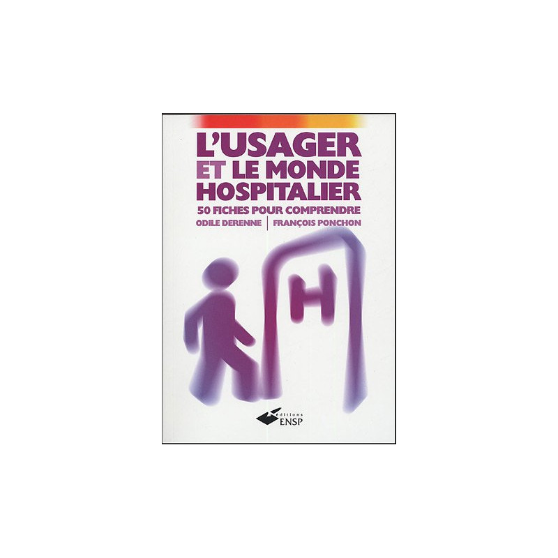 L'usager et le monde hospitalier : 50 fiches pour comprendre