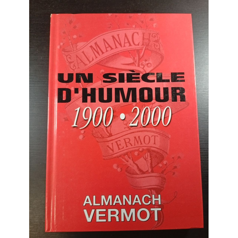 ALMANACH VERMOT Un Siècle d'Humour 1900-2000