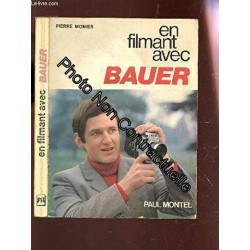EN FILMANT AVEC BAUER /2e EDITION