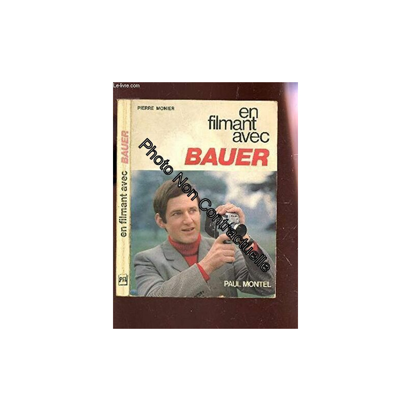 EN FILMANT AVEC BAUER /2e EDITION