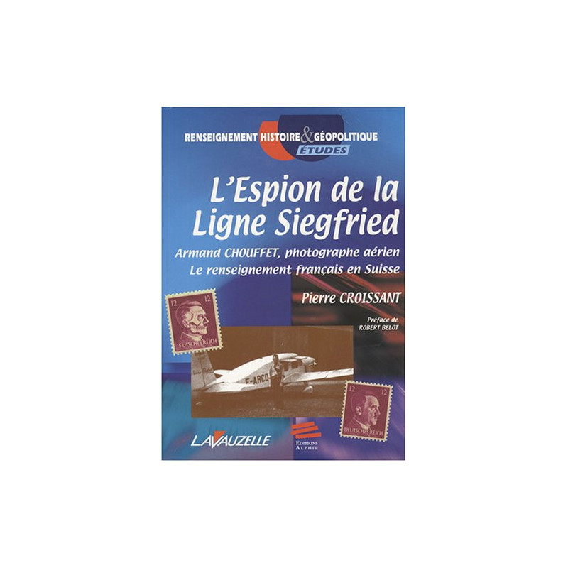 L?espion de la ligne Siegfried : Armand Chouffet photographe...
